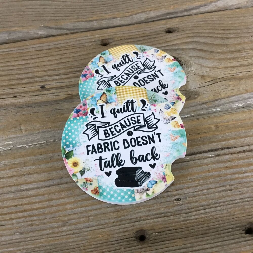 I Quilt Because Fabric Doesn’t Talk Back – Set of 2 Sandstone Car Coasters – Fun